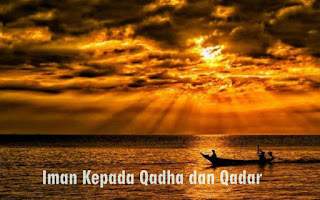 Iman kepada qadha dan qadar merupakan suatu hal yang sangat penting bagi kita selaku umat  Pengertian Iman Kepada Qadha dan Qadhar Lengkap dengan Hikmahnya