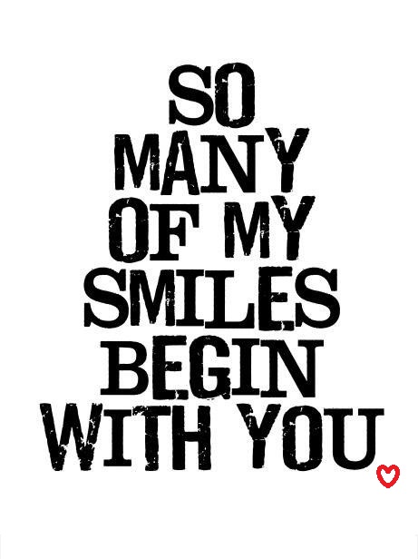 so many of my smiles begin with you.