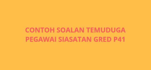 Contoh Soalan Temuduga Pegawai Siasatan P41