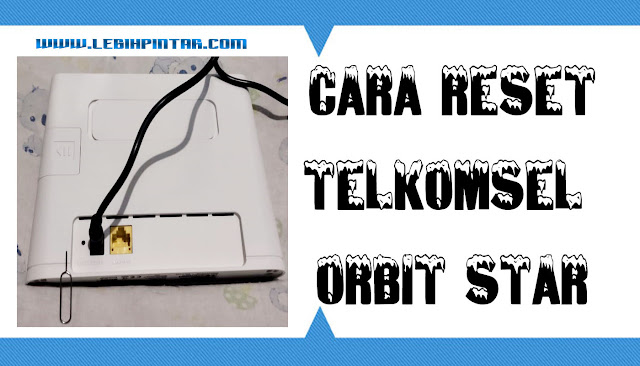 cara reset modem telkomsel orbit star huawei b311As