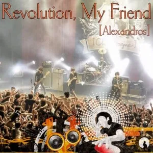 [Alexandros] - Revolution, My Friend