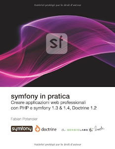 SCArica.™ Symfony in Pratica 1.3 & 1.4 (Doctrine) Audio libro. di SENSIO SA