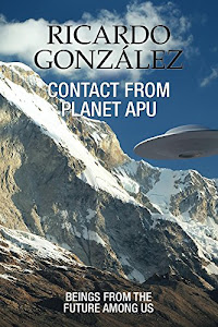 Contact From Planet Apu: Beings From the Future Among Us (English Edition)