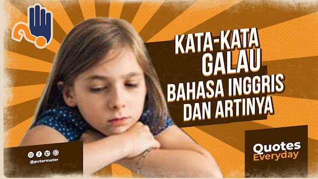 Kata-Kata Galau Bahasa Inggris Beserta Artinya