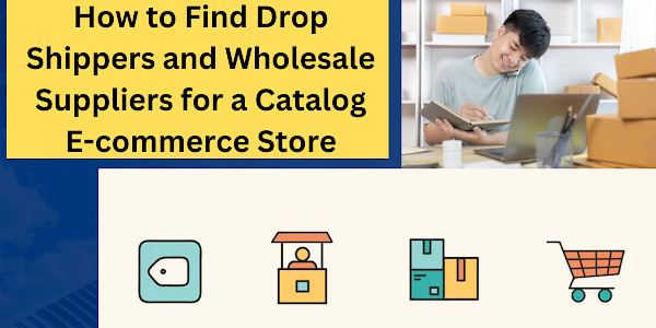How to Find Drop Shippers and Wholesale Suppliers for a Catalog E-commerce Store