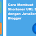 Cara Membuat Shortener URL Sendiri dengan JavaScript di Blogger