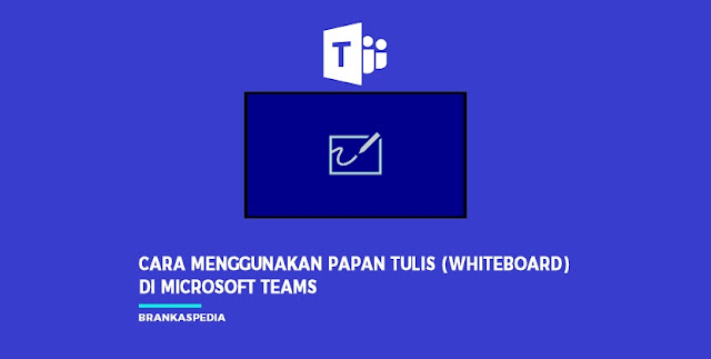 Cara Menggunakan Papan Tulis (Whiteboard) di Microsoft Teams