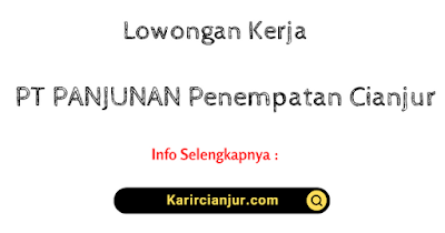 Lowongan Kerja PT PANJUNAN Penempatan Cianjur 2024