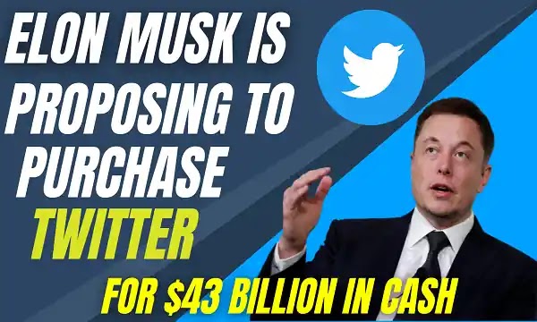  Elon Musk is proposing to purchase Twitter for $43 billion in Cash