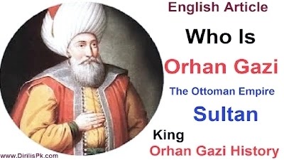 Who Was Orhan Ghazi in History | Dirilispk