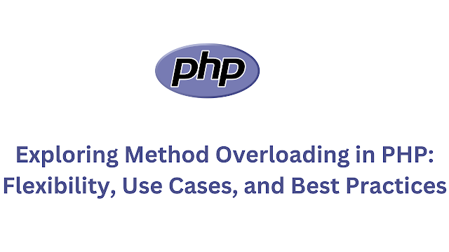 Exploring Method Overloading in PHP: Flexibility, Use Cases, and Best Practices