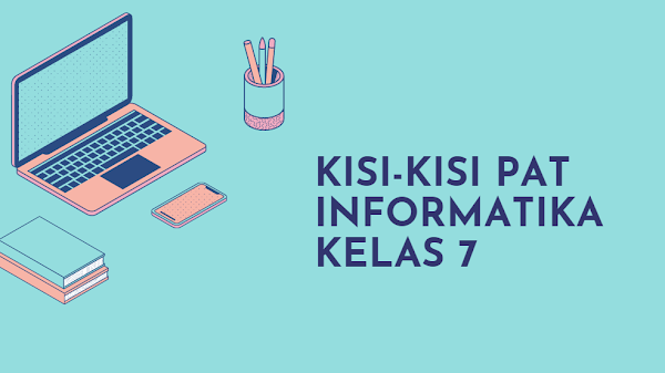 Kisi-kisi Soal PAT Informatika SMP Kelas 7 Kurikulum 2013 Tahun Pelajaran 2020/2021