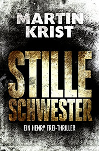 Stille Schwester: Der zweite Fall für Kommissar Henry Frei (Die Henry Frei-Thriller 2)