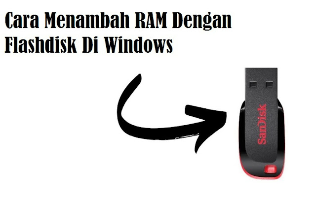 Tips Cara Menambah RAM Dengan Flashdisk Di Windows