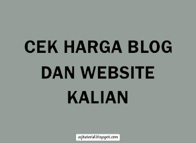 Buat kalian yang mempunyai blog atau website jangan sampai tidak membaca artikel ini sampa Cek Harga Blog atau Website Kalian Disini