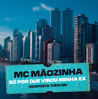 Baixar SÃ³ Por Que Virou Minha Ex (Resposta Tudo OK) - MC MÃ£ozinha Mp3