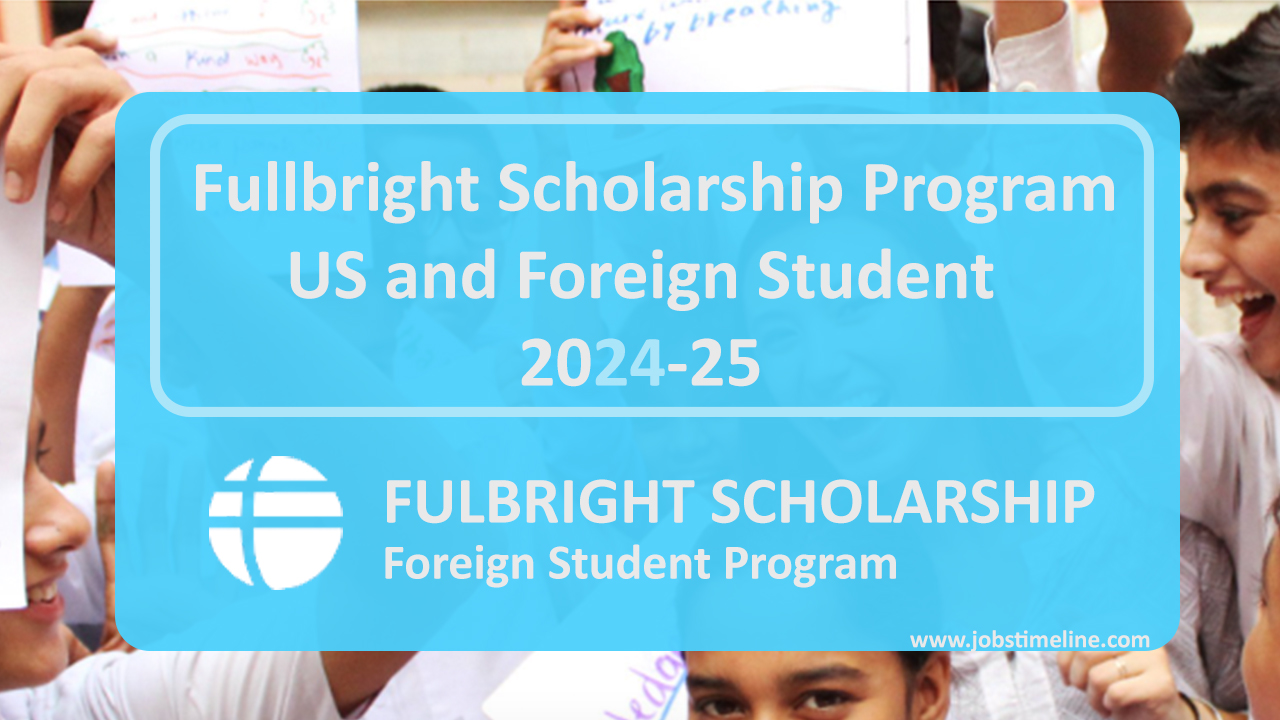 Fulbright Scholarship Program for US and Foreign Student 2024-25