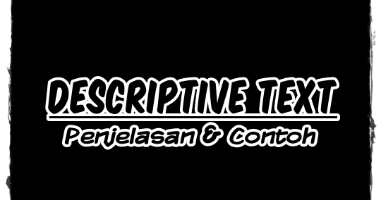 Descriptive Text - Penjelasan & Contoh, UPDATE 2016