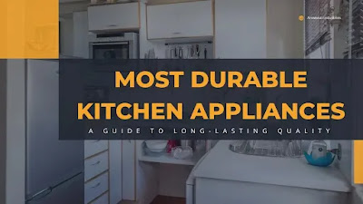 3 Most Durable Kitchen Appliances
