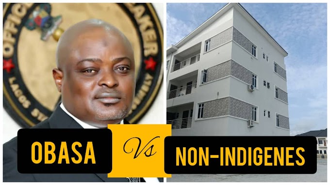 OBASA'S CONTROVERSIAL SPEECH: ARE NON-INDIGENES AT RISK OF LOSING THEIR PROPERTIES IN LAGOS?
