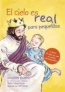 Ver reseña El Cielo Es Real - Edición Ilustrada Para Pequeñitos: La Asombrosa Historia de Un Niño Pequeño de Su Viaje Al Cielo de Ida Y Vuelta PDF por Todd Burpo