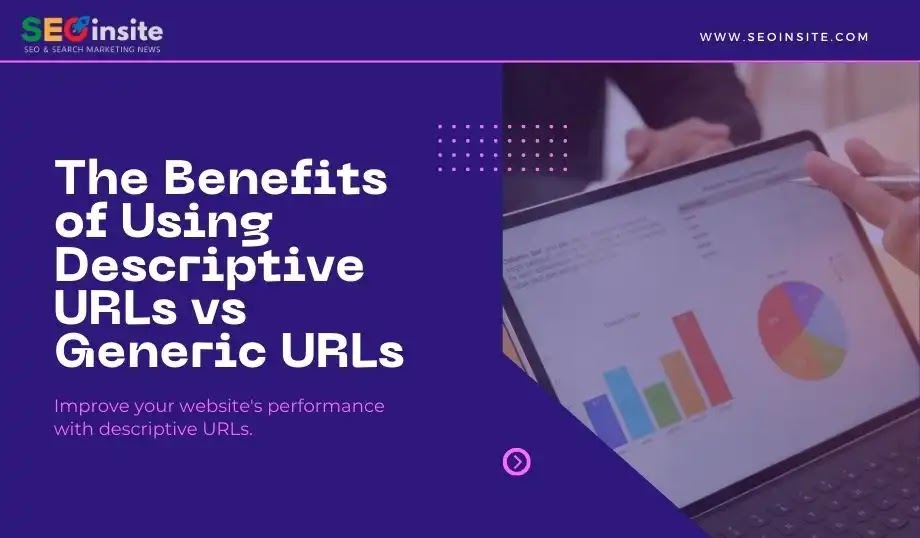 The Benefits of Using Descriptive URLs vs Generic URLs