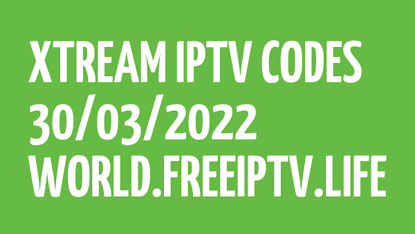 +680 FREE IPTV LINKS M3U PLAYLISTS XTREAM STB CODES 30/03/2022