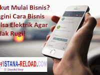 Takut Mulai Bisnis? Begini Cara Bisnis Pulsa Elektrik Agar Tidak Rugi!