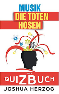 Die Toten Hosen: Das Quizbuch von Campino über die Roten Rosen bis zum Eisgekühlter Bommerlunder