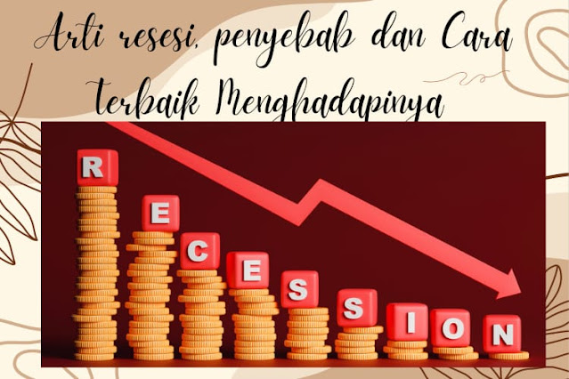 Arti Resesi, Penyebab dan Cara Terbaik Menghadapinya