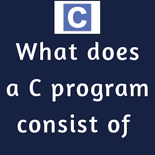 What does a c program consist of