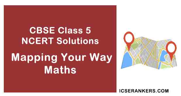 NCERT Solutions for Class 5th Maths Chapter 8 Mapping Your Way