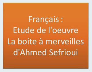 Français : Etude de l'oeuvre La boite à merveilles d'Ahmed Sefrioui