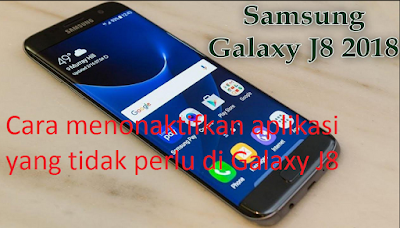 Cara menonaktifkan aplikasi yang tidak perlu di Galaxy J8