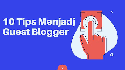 10 Tips Menjadi Guest Blogger
