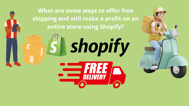 What are some ways to offer free shipping and still make a profit on an online store using Shopify?