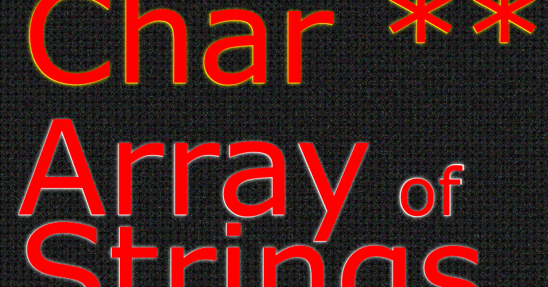 A Programmer's Day: Char** Array of Strings in C and C Plus Plus(C++)