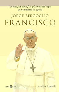 ©DeSCarGar. Jorge Bergoglio, Francisco: La vida, las ideas, las palabras del Papa que cambiará la Iglesia (OBRAS DIVERSAS) Libro. por Plaza-Janés