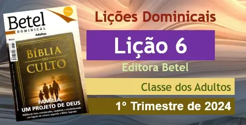 Lição 6 Desafios de ser Família nos dias Atuais (Editora Betel )