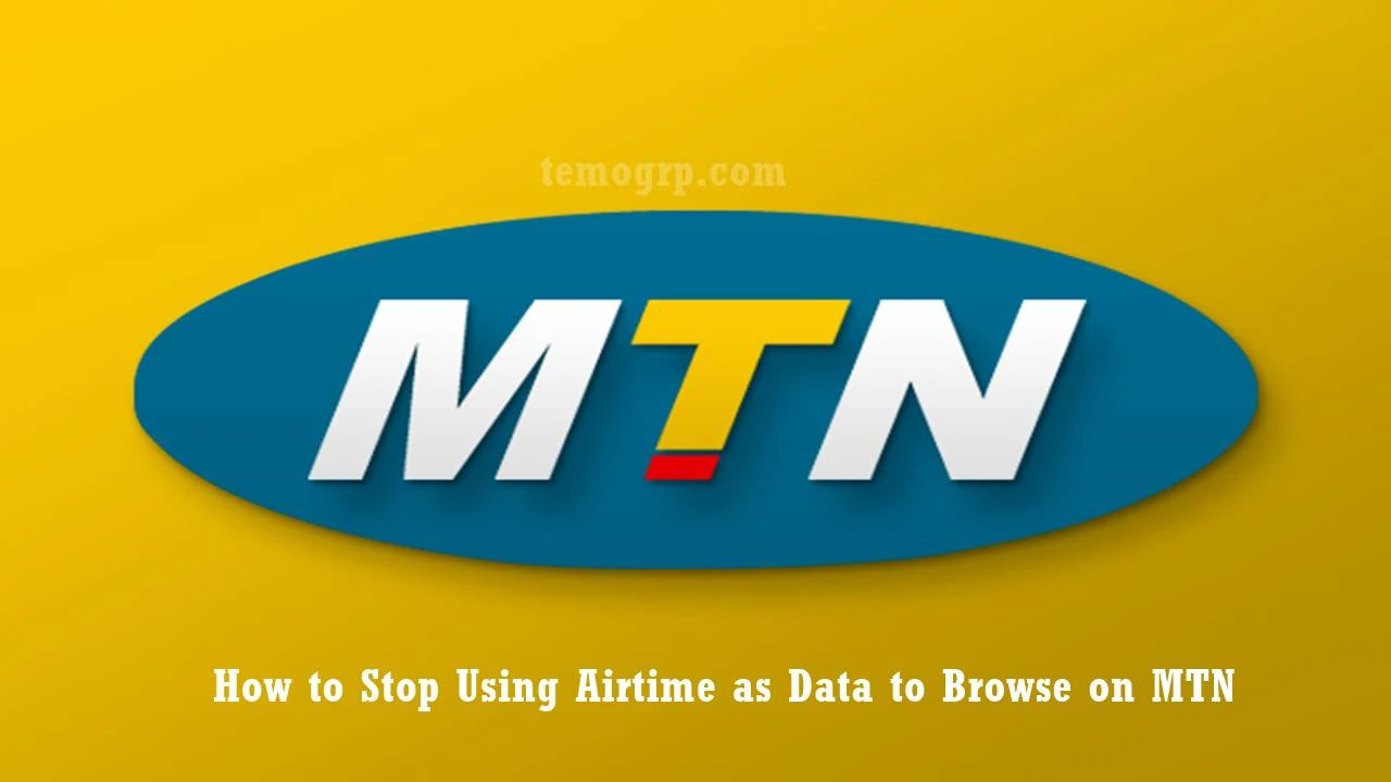 How to Stop Using Airtime as Data to Browse on MTN