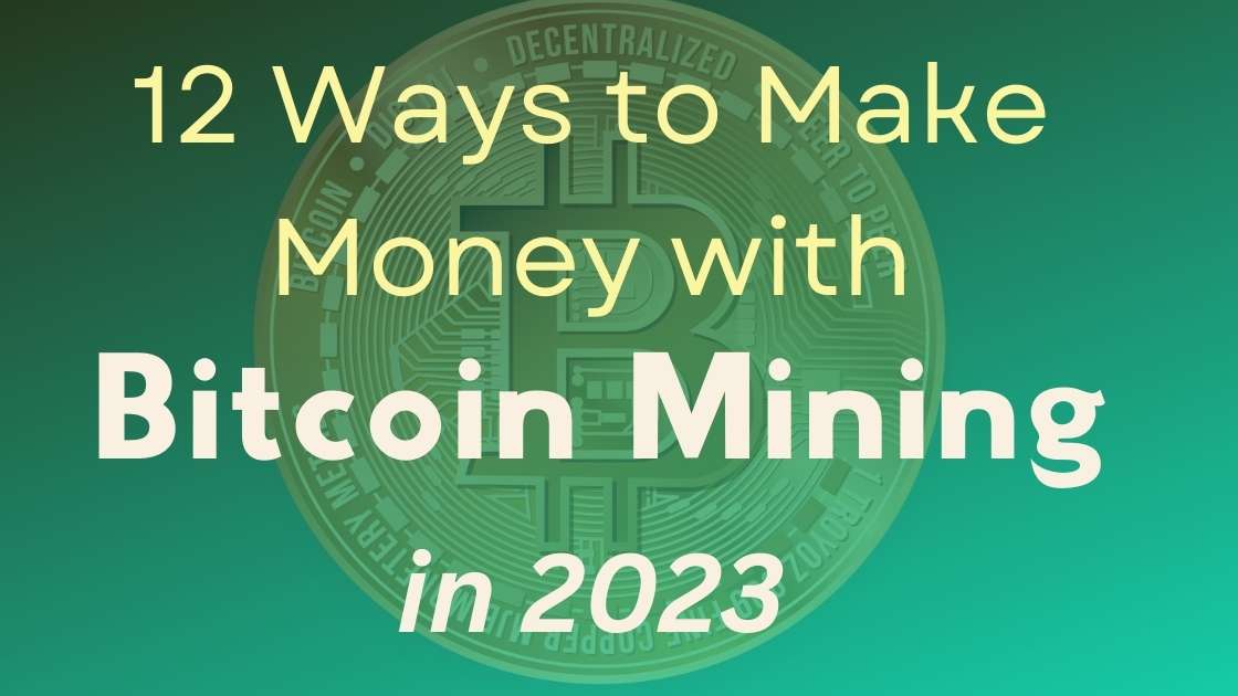 12 Ways to Make Money with Bitcoin mining in 2023