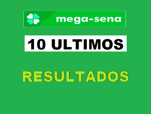 Os 10 últimos resultados da mega sena