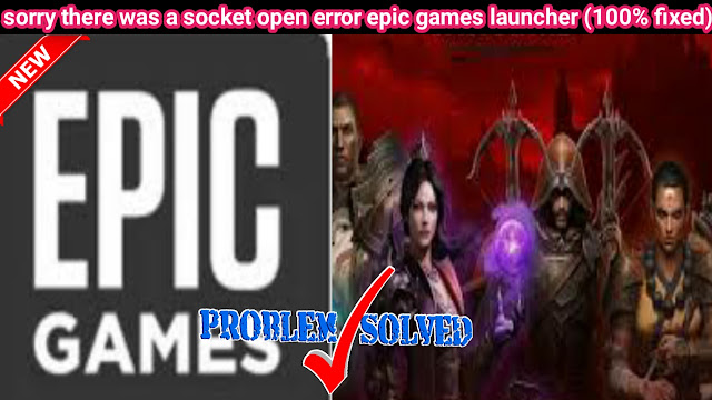 sorry there was a socket open error epic games launcher,sorry-there-was-a-socket-open-error-epic-games-launcher,fixed sorry-there-was-a-socket-open-error-epic-games-launcher,sorry-there-was-a-socket-open-error-epic-games-launcher fixed