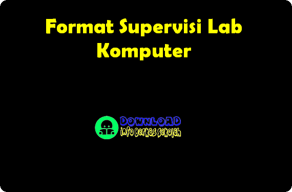  Format ini di gunakan untuk menilai Laboratorium yang ada disekolah atau adanya kunjungan Format Supervisi Lab Komputer