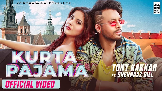 KURTA PAJAMA SONG LYRICS Tony Kakkar, Shehnaaz Gill