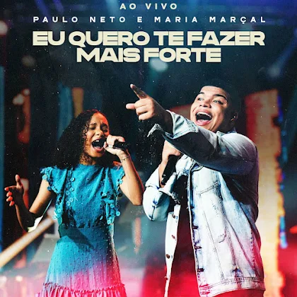 Paulo Neto e Maria Marçal - Eu Quero Te Fazer Mais Forte (Ao Vivo)