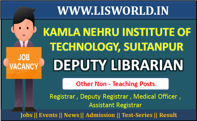 Recruitment for Deputy Librarian Post at Kamla Nehru Institute of Technology, Sultanpur