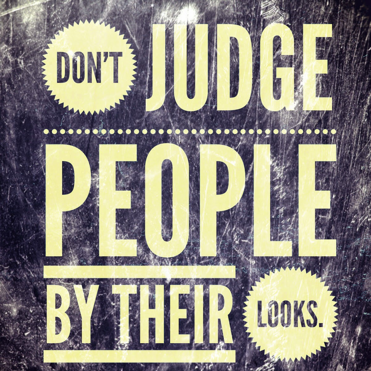 Don't Judge People By Their Looks quotes. Is it wrong to judge people on their physical appearance.