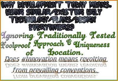 Why Development Means Use of Existing Ugly Plans/Design Everywhere Ignoring Traditionally Tested Foolproof Approach & Uniqueness of Location. Does #Innovation means revolting from prevailing conventions.