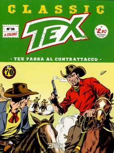 Tex Classic 39 [Tex passa al contrattacco] - 17 Agosto 2018 | ISSN 2532-1161 | CBR 215 dpi | Quindicinale | Fumetti Classici | Universo Bonelli | Western
Numero volumi : IN CORSO
Tex Classic è una collana edita dalla Bonelli che ogni quattordici giorni ripropone– in edicola e in fumetteria – la nascita di un mito, offrendo la possibilità di leggere o rileggere tutte le avventure del Ranger creato da Gianluigi Bonelli e Aurelio Galleppini, in volumi di 64 pagine a colori, presentate in un’elegante veste «vintage», racchiusa da copertine che recuperano persino alcune rare illustrazioni firmate Galep.